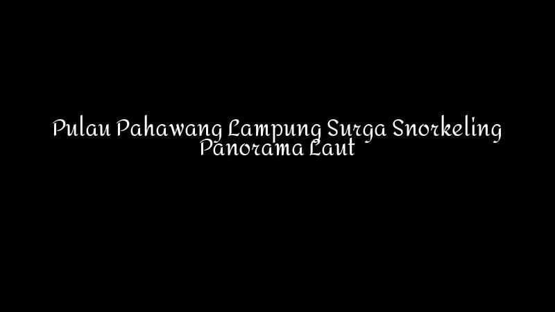 Pulau Pahawang Lampung Surga Snorkeling Panorama Laut 1783860346