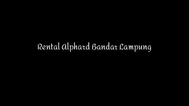 Rental Alphard Bandar Lampung 1783860356