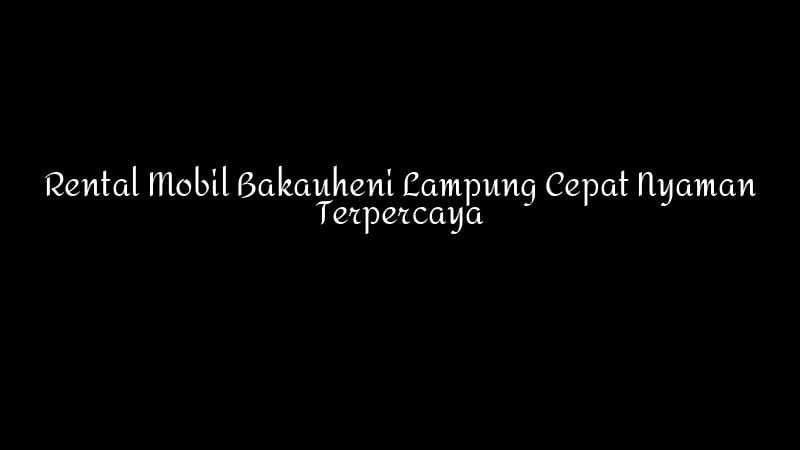 Rental Mobil Bakauheni Lampung Cepat Nyaman Terpercaya 1783860351