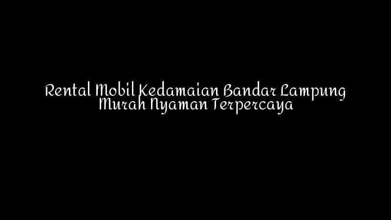 Rental Mobil Kedamaian Bandar Lampung Murah Nyaman Terpercaya 1783860349
