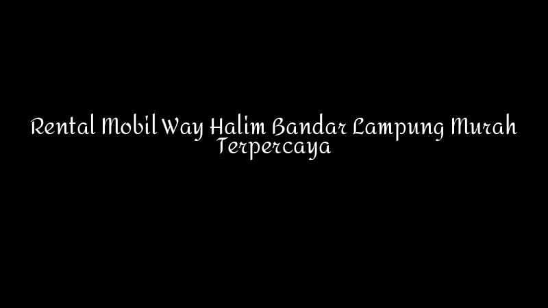 Rental Mobil Way Halim Bandar Lampung Murah Terpercaya 1783860350